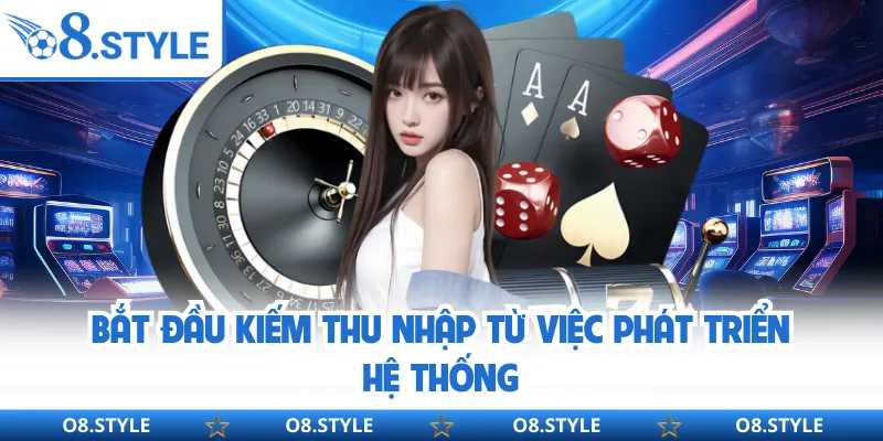 Bắt đầu kiếm thu nhập từ việc phát triển hệ thống