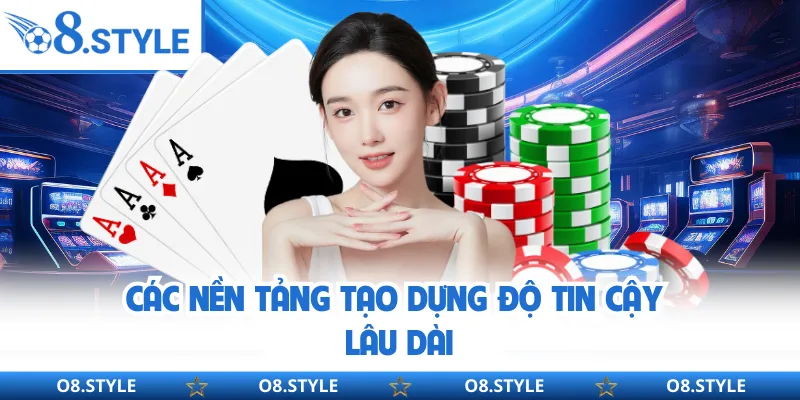 Các nền tảng tạo dựng độ tin cậy lâu dài
