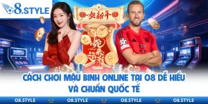 Cách Chơi Mậu Binh Online Tại O8 Dễ Hiểu Và Chuẩn Quốc Tế