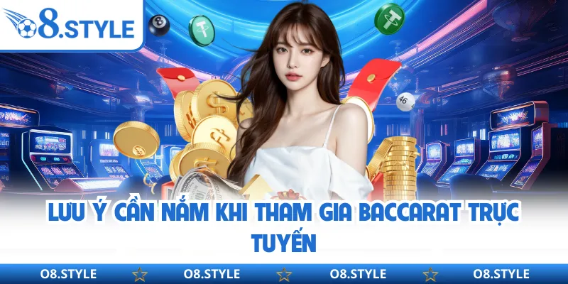 Lưu ý cần nắm khi tham gia Baccarat trực tuyến