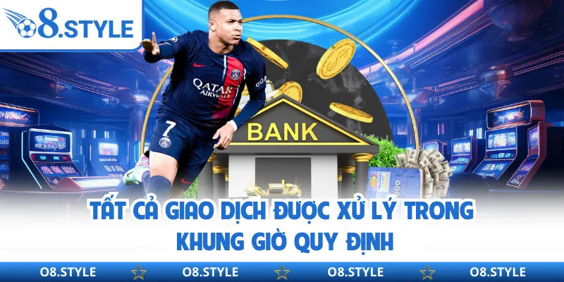 Tất cả giao dịch được xử lý trong khung giờ quy định